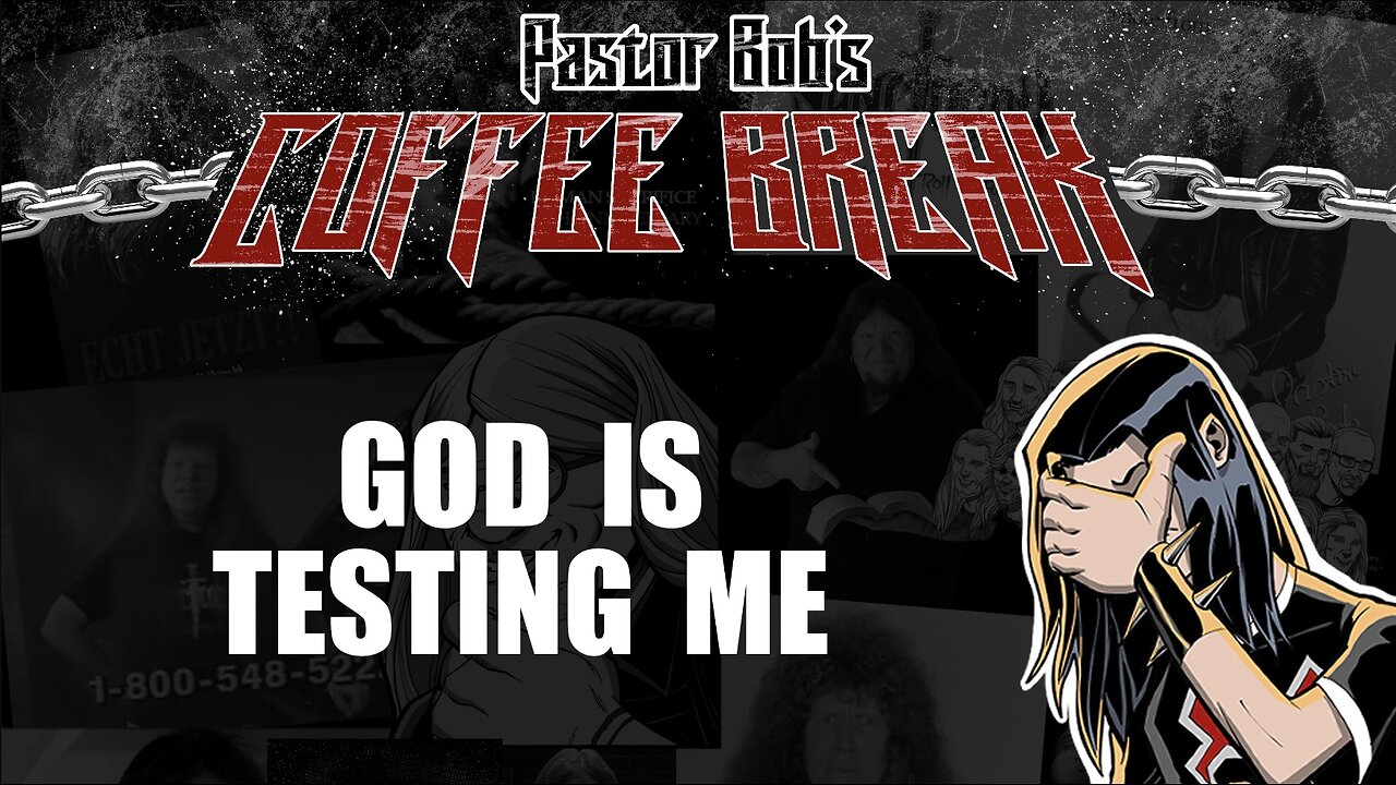 GOD IS TESTING ME! / Pastor Bob's Coffee Break