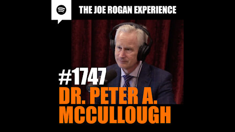 Dr. Peter A. McCullough The Joe Rogan Experience - PODCAST EPISODE #1747