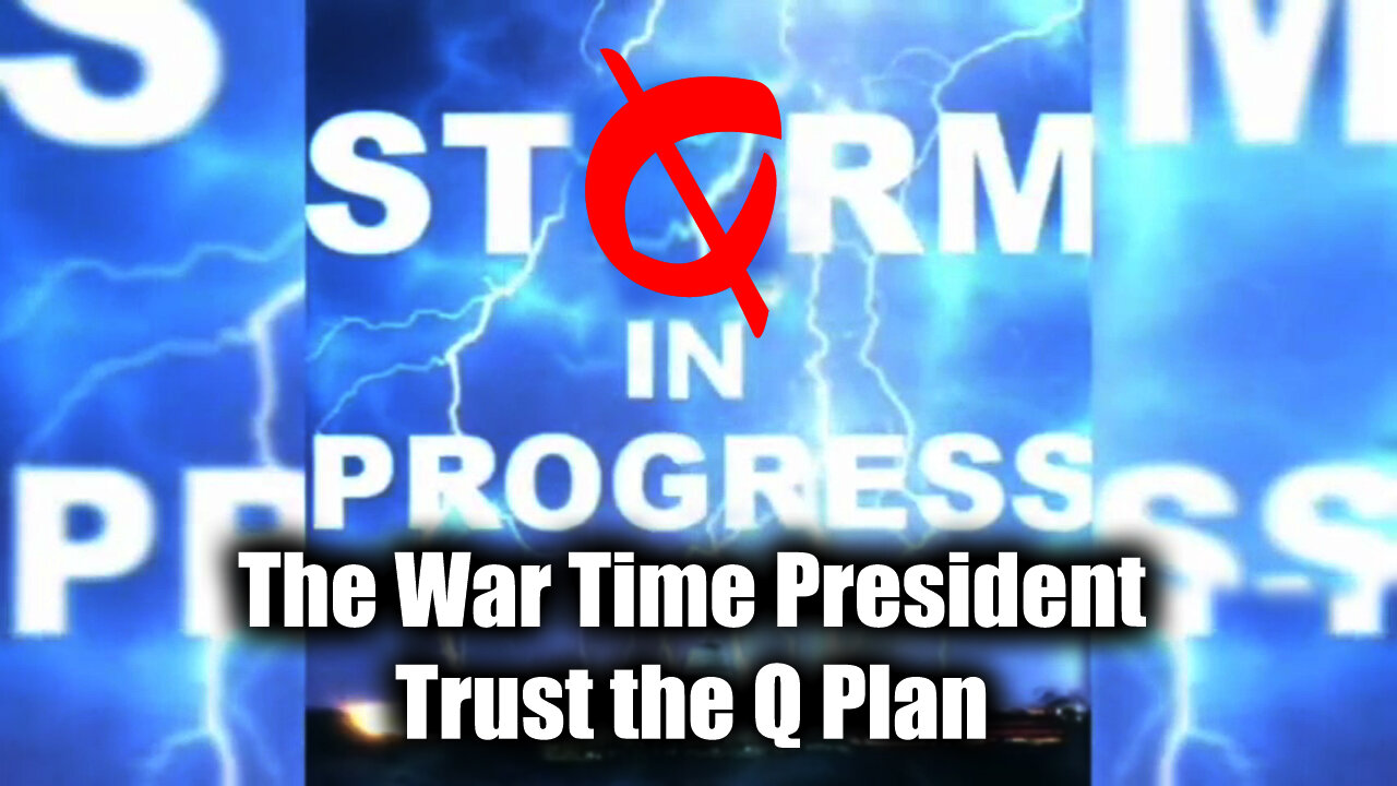 Q Plan! The War Time President - Trust the Plan