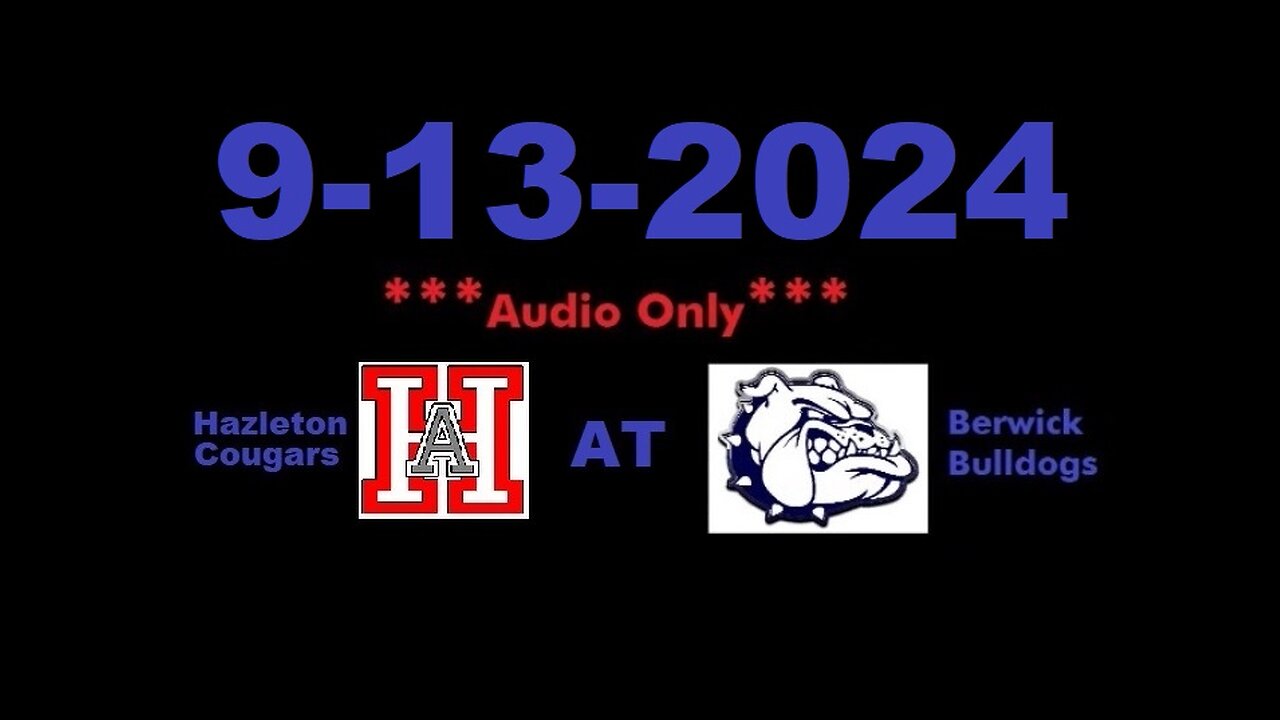 9-13-2024 - ***AUDIO ONLY*** - Hazleton Cougars At Berwick Bulldogs