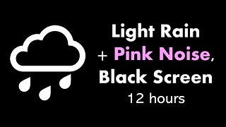 Light Rain + Pink Noise, Black Screen 🌧️🌸⬛ • 12 hours