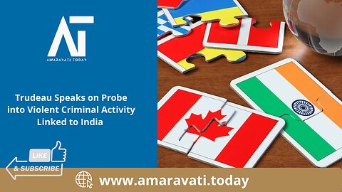 Trudeau Speaks on Probe into Violent Criminal Activity Linked to India | Amaravati Today