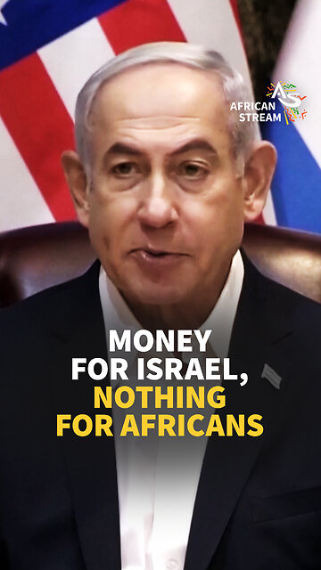 MONEY FOR ISRAEL, NOTHING FOR AFRICANS