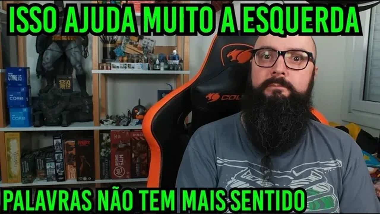 Isso Ajuda Muito A Esquerda ! Palavras Não Tem Mais Sentido !