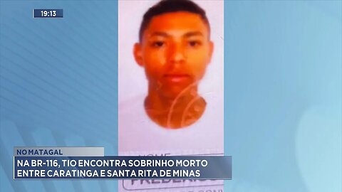 No Matagal: Na BR-116, Tio Encontra Sobrinho Morto entre Caratinga e Santa Rita de Minas.