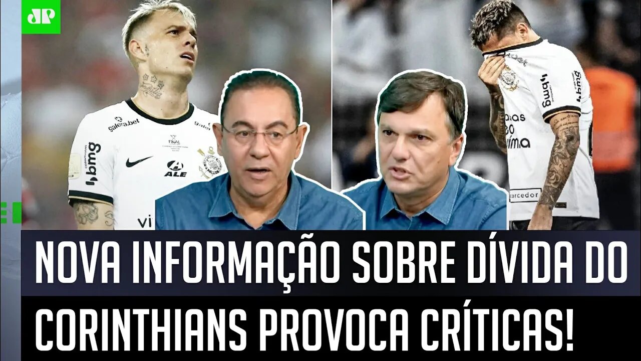 "Isso é MUITO PREOCUPANTE, gente!" NOVA INFORMAÇÃO sobre DÍVIDA do Corinthians PROVOCA CRÍTICAS!