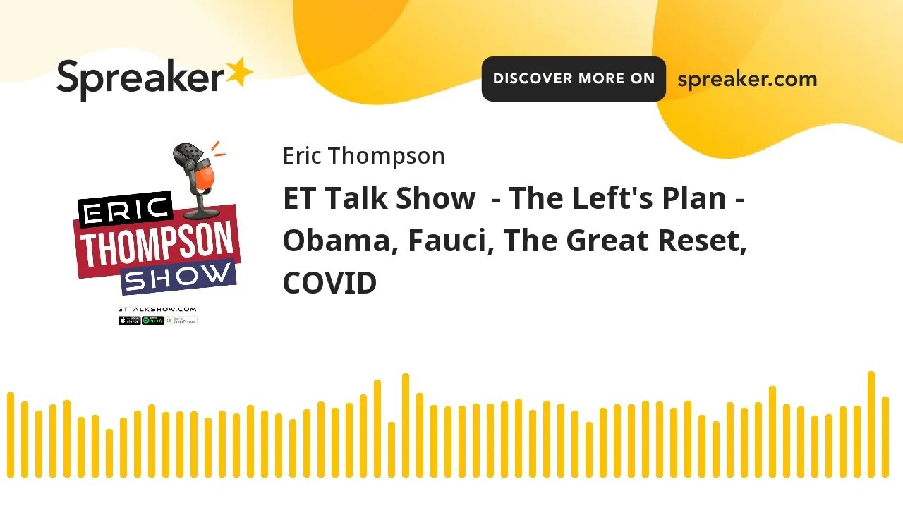 ET Talk Show - The Left's Plan - Obama, Fauci, The Great Reset, COVID
