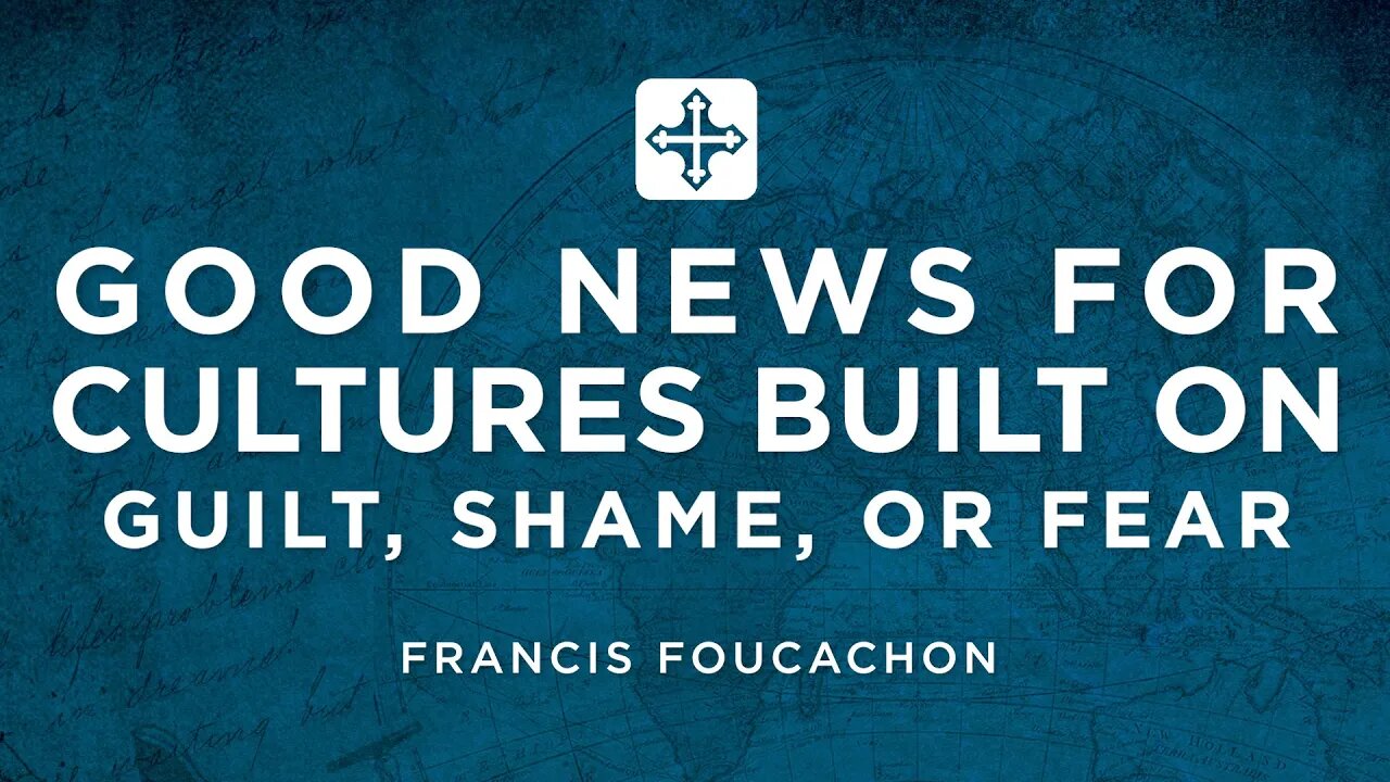 Good News for Cultures Built on Guilt, Shame, & Fear | Francis Foucachon (Missions Conference 2022)