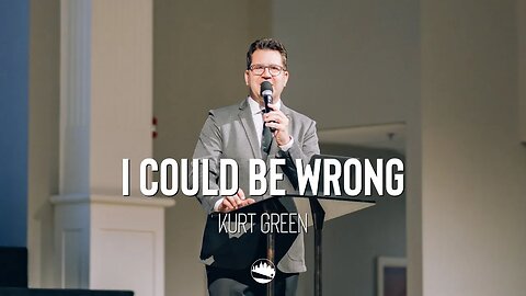 I Could Be Wrong | Kurt Green | Austin First Church