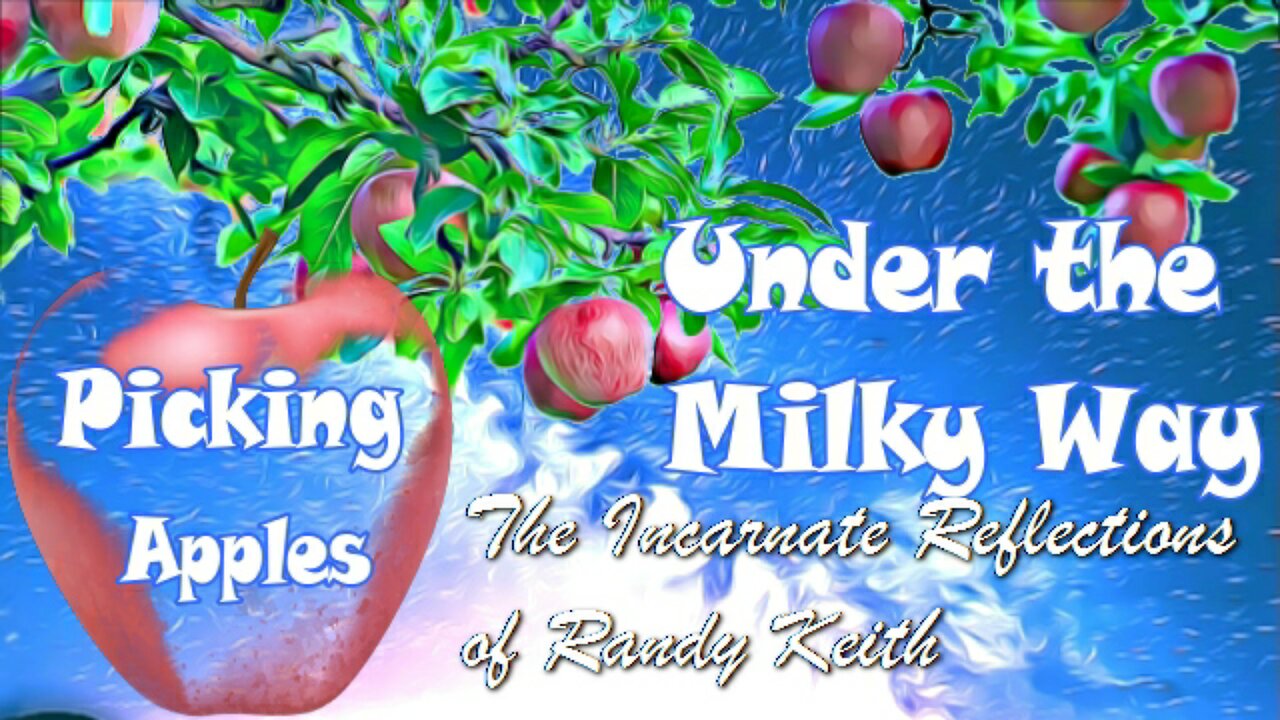 Picking Apples under the Milky Way - The Incarnate Reflections of Randy Keith