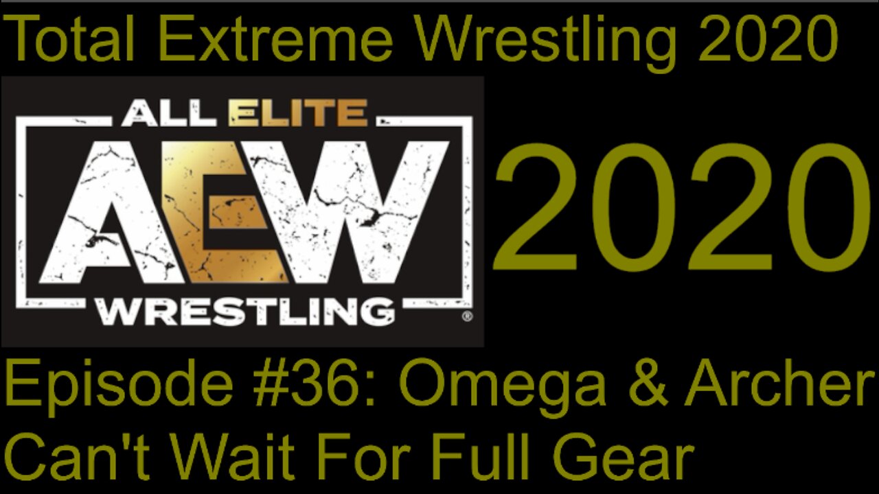 RapperJJJ TEW2020: AEW Episode #36: Omega And Archer Can't Wait For Full Gear