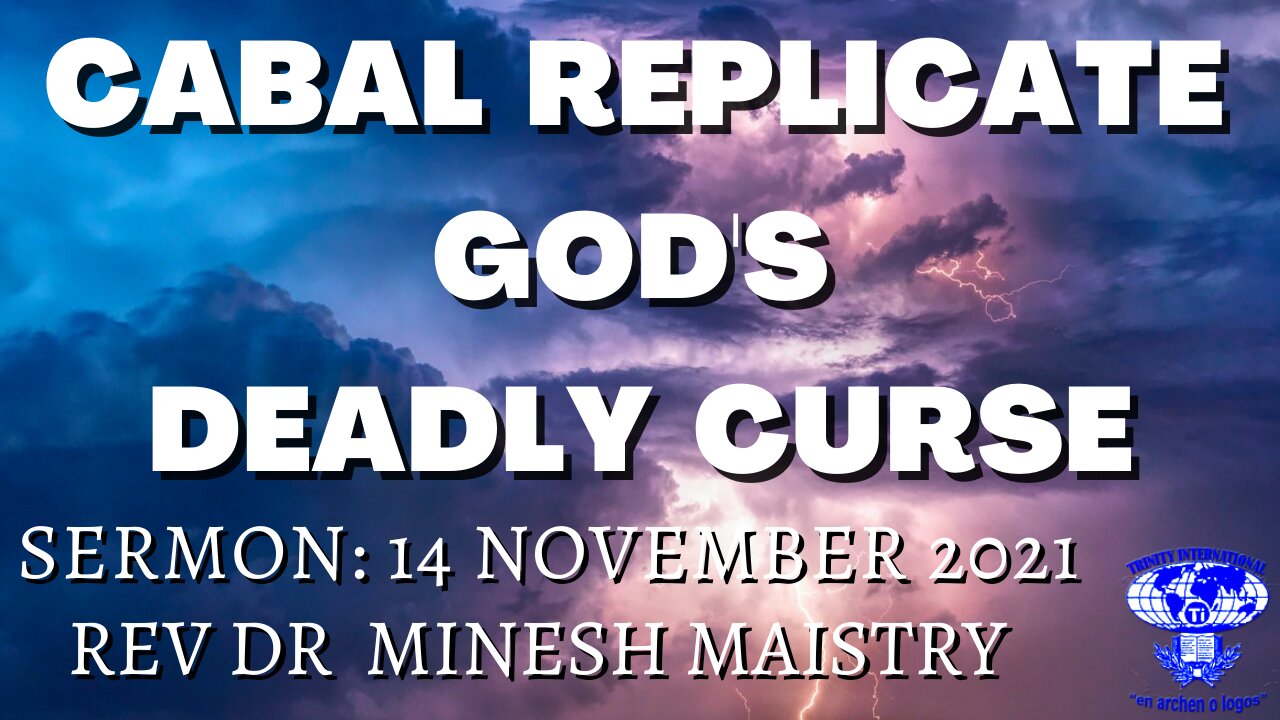 CABAL REPLICATE GOD'S DEADLY CURSE (Sermon: 14 November 2021) - REV DR MINESH MAISTRY