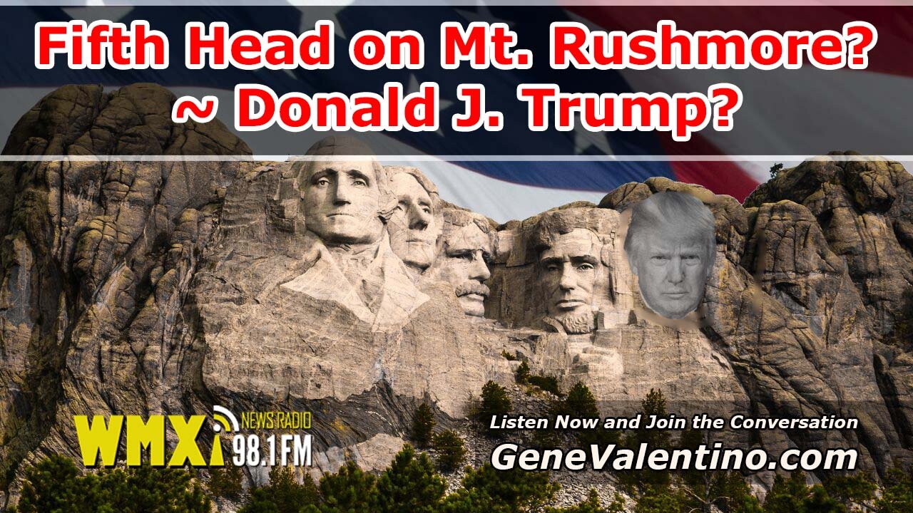 Fifth Head on Mt. Rushmore? ~ Donald J. Trump?