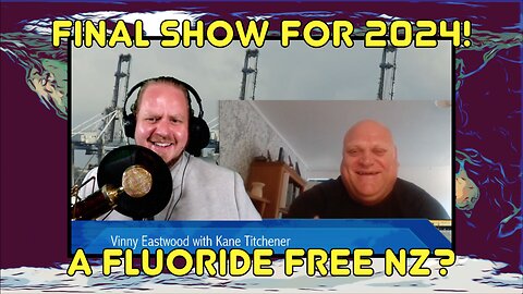 Final show for 2024! Kane Titchener from Fluoride Free NZ on The Vinny Eastwood Show