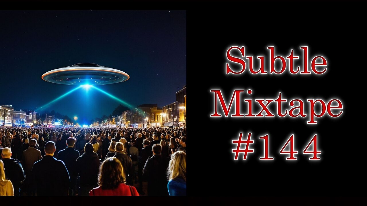 Subtle Mixtape 144 | A 46,000 Year Old PARASITE Unearthed and the Clearest UFO Sighting Ever???