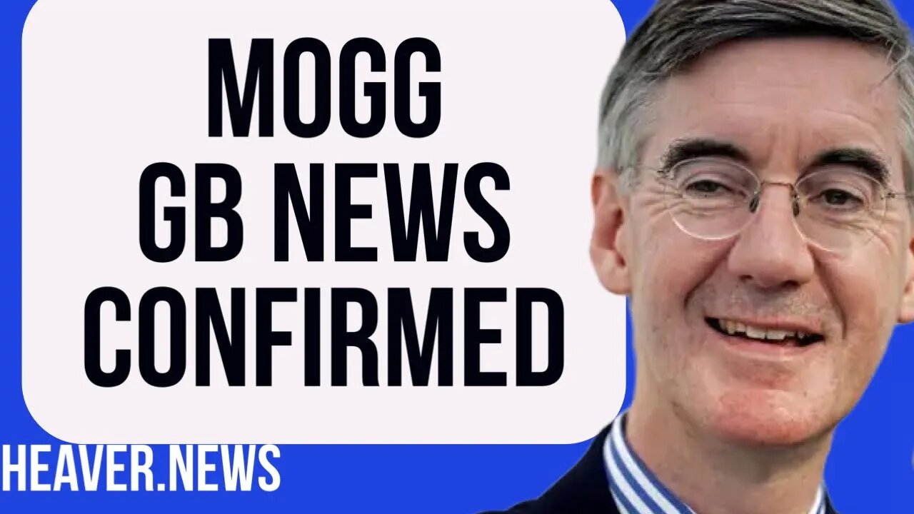 Huge Mogg GB News CONFIRMED