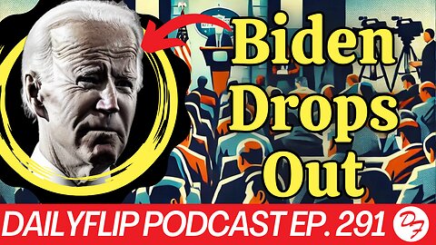 President Biden Drops Out Of The Election - DailyFlip Podcast Ep. 291 - Part 1