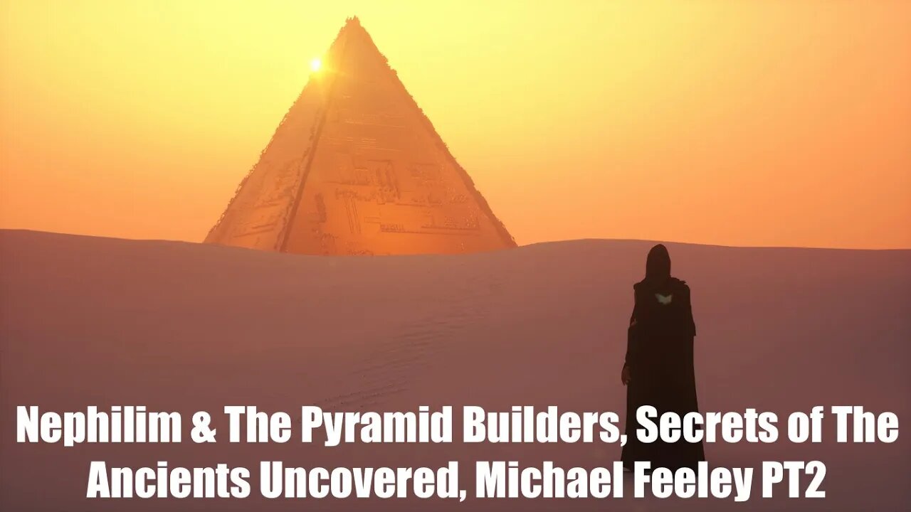 Nephilim & The Pyramid Builders, How They Built The Pyramids 74,000 Years Ago, Michael Feeley PT2