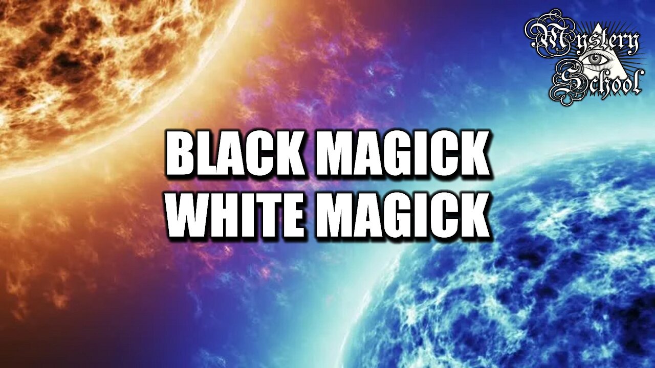 Mystery School Lesson 32: Black Magick, White Magick