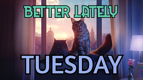 Better Lately - Tuesday