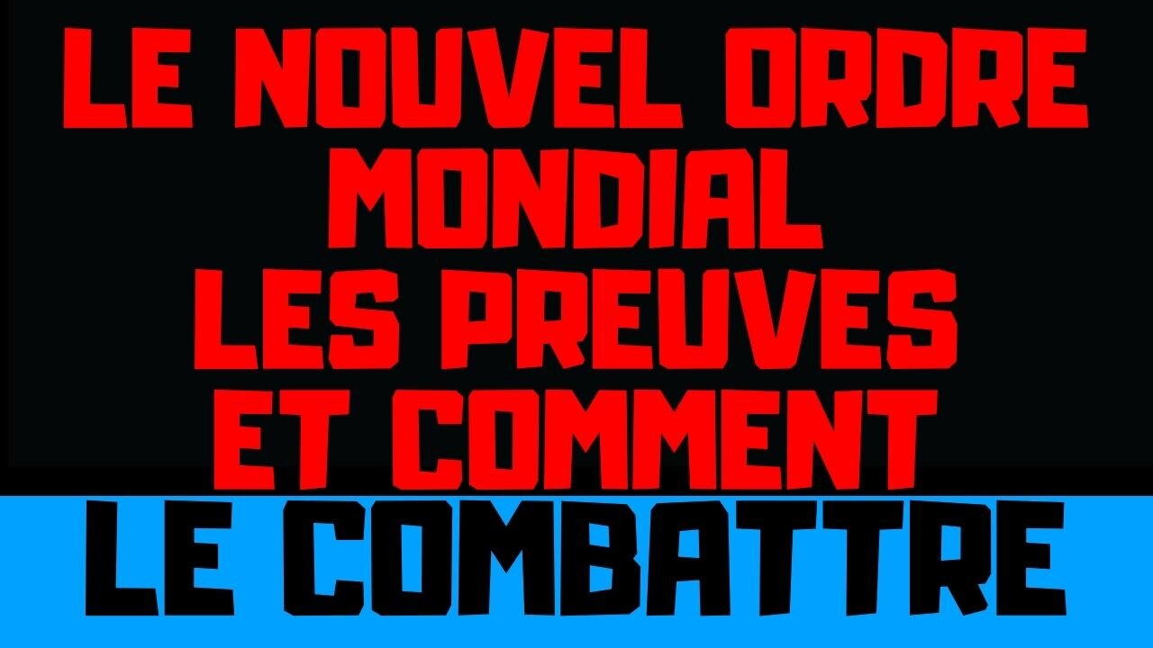 Le Nouvel Ordre Mondial, les preuves, comment le combattre