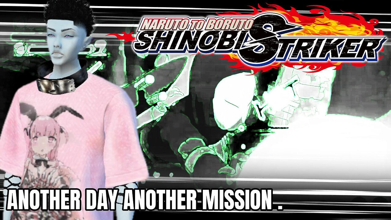 👽//- another day , another mission . | NTB : SHINOBI STRIKER