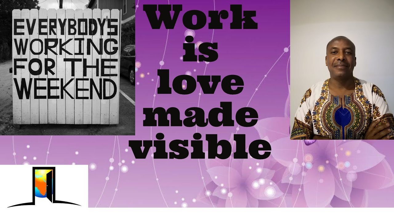 Work is love made visible