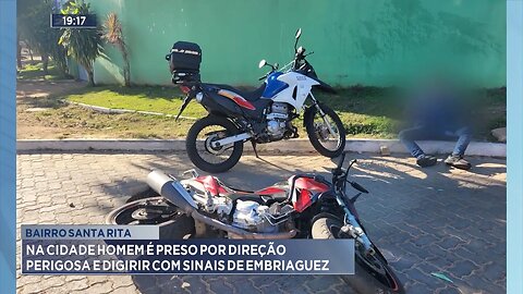 Bairro Santa Rita: Na Cidade Homem é Preso por Direção Perigosa e Dirigir com Sinais de Embriaguez.