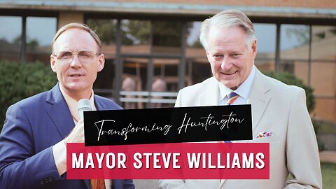 Transforming Huntington: A Conversation with Mayor Steve Williams