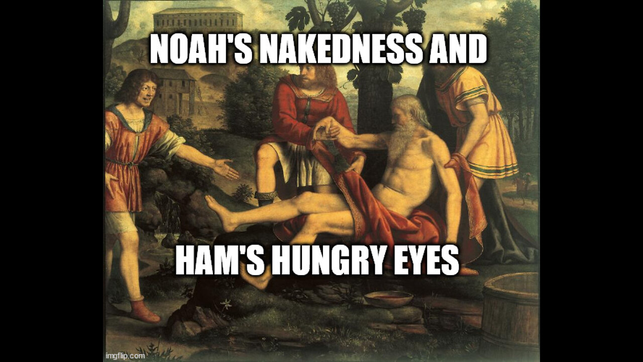 Noah's Nakedness and Ham's Hungry Eyes