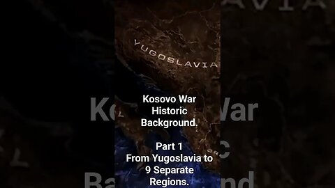 Kosovo War Historic Background.Part 1From Yugoslavia to 9 Separate Regions.