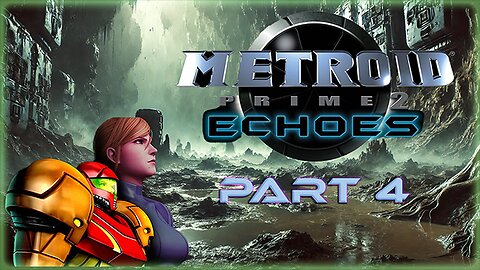 METROID PRIME 2: ECHOES (PART 4) LONG PLAY