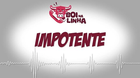 Boi na Linha: Impotente