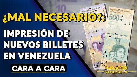 ¿MAL NECESARIO?: impresión de nuevos billetes en Venezuela | 🟡 Cara a Cara