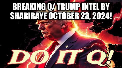 Breaking Q/ Trump Intel By Shariraye October 23, 2024!