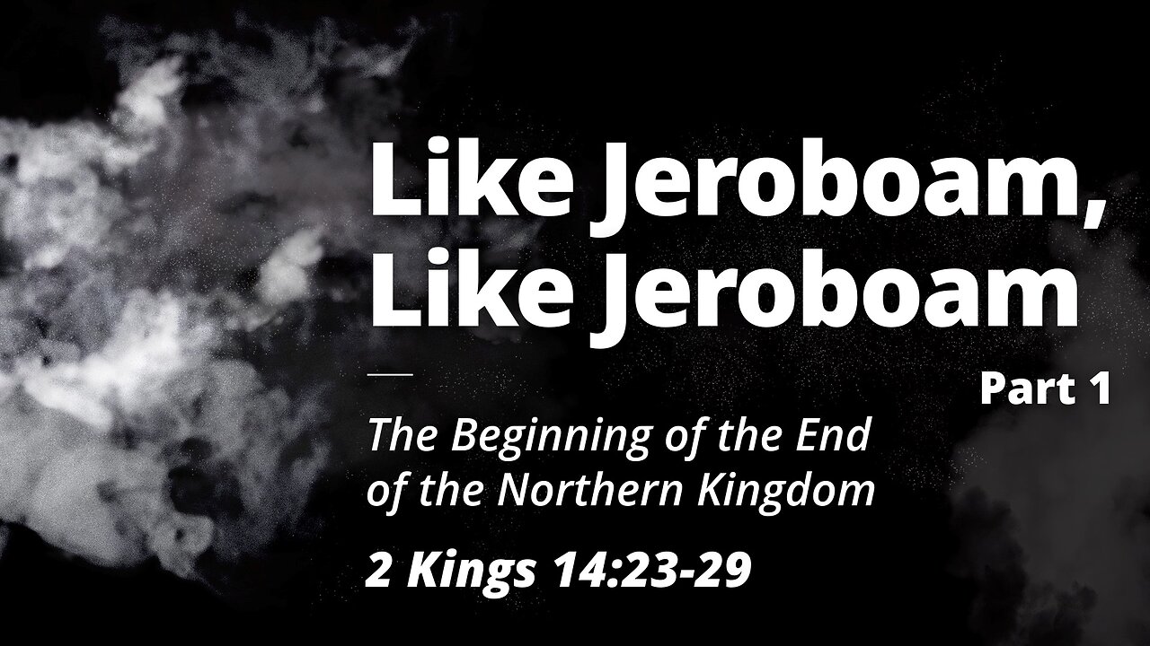 Dec. 11, 2024 - Midweek MESSAGE - Like Jeroboam, Like Jeroboam: Part 1 (2 Kings 14:23-29)