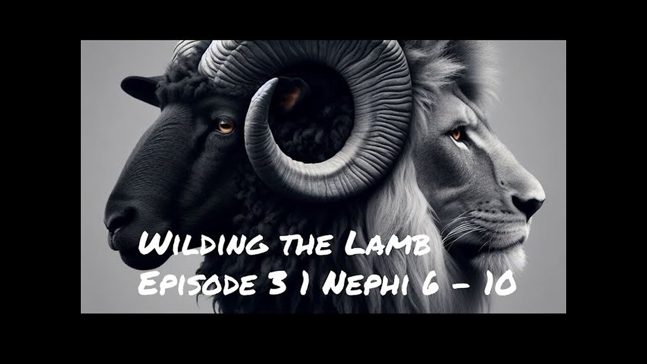 Come Follow Me | Wilding the Lamb Episode 3: 1 Nephi 6 - 10