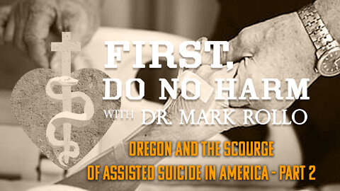 Oregon and the Scourge of Assisted Suicide in America, Part 2 -- First, Do No Harm