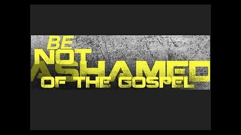 Are You Ashamed Of The Gospel Of Jesus Christ?