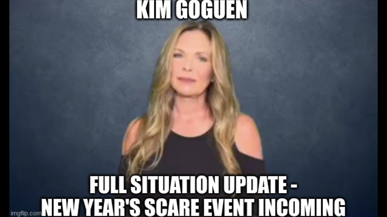 Kim Goguen: Full Situation Update - New Year's Scare Event INCOMING