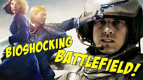 Bioshocking Battlefield!