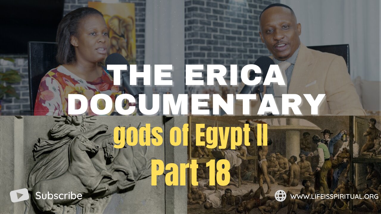 LIFE IS SPIRITUAL PRESENTS - ERICA DOCUMENTARY PART 18 - gods of Egypt II