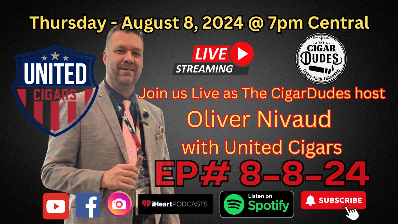 EP# 8-8-24 Join us Live as we host Oliver Nivaud with United Cigars