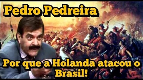 Escolinha do Professor Raimundo; Pedro Pedreira, Por que a Holanda atacou o Brasil!