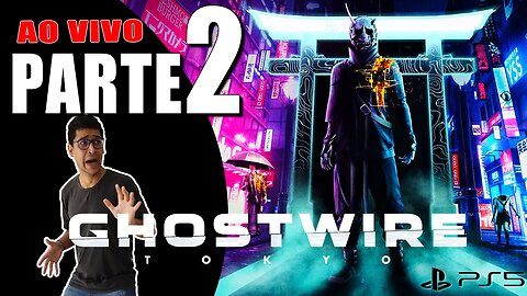 GHOSTWIRE TOKYO - PARTE 2 [PLAYSTATION 5]