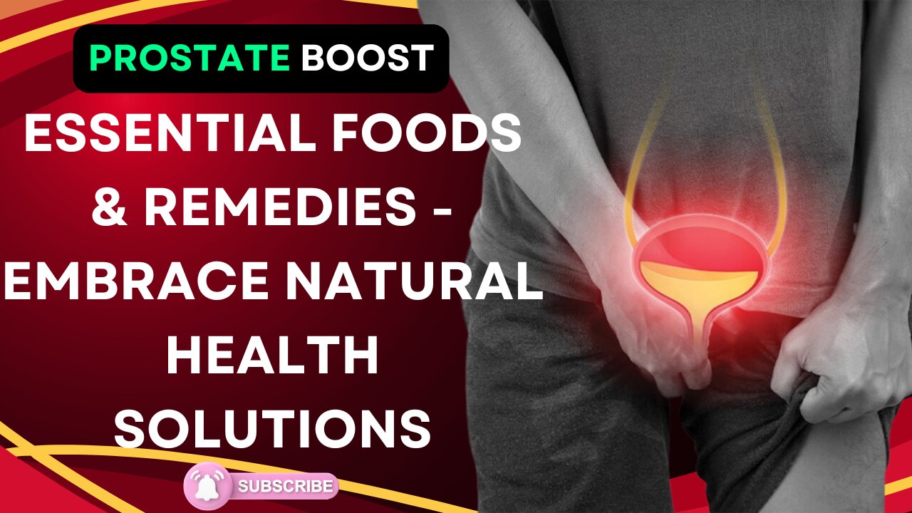 Prostate Boost: Essential Foods & Remedies - Embrace Natural Health Solutions