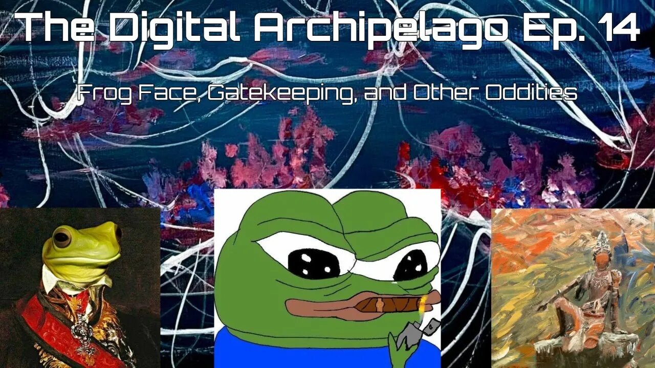 The Digital Archipelago Ep. 14: Frog Face, Gatekeeping, and Other Oddities