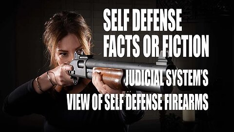 Self Defense: Facts or Fiction - How does the Judicial System View Self Defense Firearms #1237