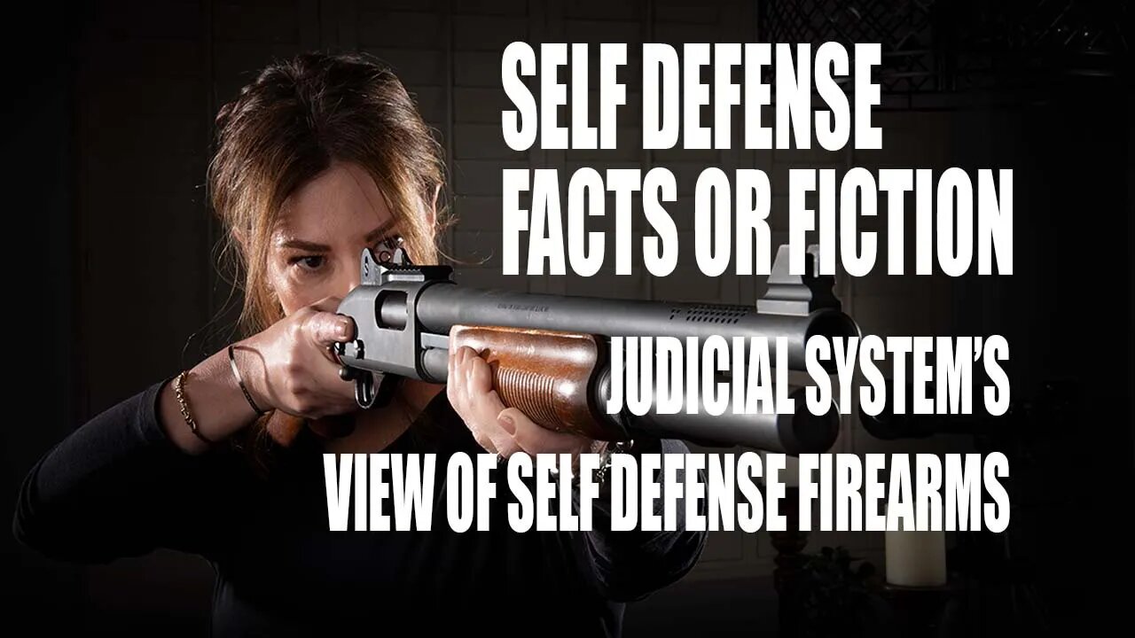 Self Defense: Facts or Fiction - How does the Judicial System View Self Defense Firearms #1237