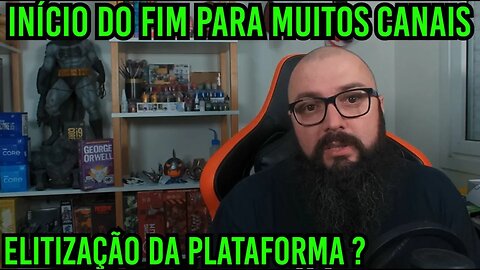 Elitização do Youtube E o Fim de Muitos Canais !